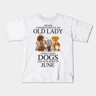 Never Underestimate An Old Lady Who Loves Dogs And Was Born In June Kids T-Shirt